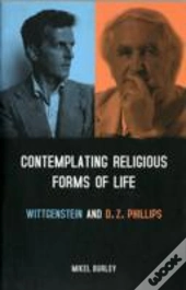 Contemplating Religious Forms Of Life: Wittgenstein And D.Z. Phillips