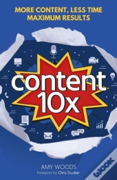 Content 10x: More Content, Less Time, Ma