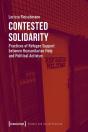 Contested Solidarity Â€“ Practices Of Refugee Support Between Humanitarian Help And Political Activism - Preview