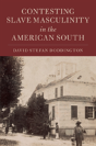 Contesting Slave Masculinity In The American South - Preview
