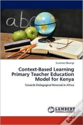 Context-Based Learning Primary Teacher Education Model For Kenya