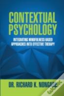 Contextual Psychology: Integrating Mindfulness-Based Approaches Into Effective Therapy