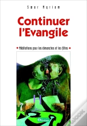 Continuer L'Évangile ; Méditations Pour Les Dimanches Et Les Fêtes