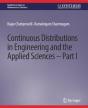 Continuous Distributions In Engineering And The Applied Sciences -- Part I - Preview