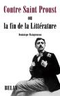 Contre Saint Proust : Ou La Fin De La Littérature - Preview