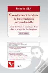 Contribution À La Théorie De L'Interprétation Jurisprudentielle Tome 1 ; Droit Du Travail Et Théorie Du Droit Dans La Perspective Du Dialogisme