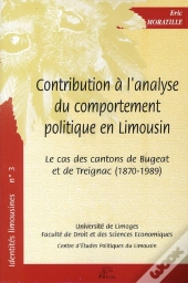 Contribution À L'Analyse Du Comportement Politique En Limousin ; Le Cas Des Cantons De Bugeat Et De Treignac (1870-1989)