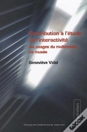 Contribution À L'Étude De L'Intéractivite ; Les Usages Du Multimédia Dans Les Musées