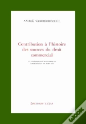Contribution À L'Histoire Des Sources Du Droit Commercial