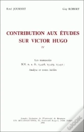 Contribution Aux Études Sur Victor Hugo : Vol. Iv. B.N. N. A. Fr. 13.428, 13.429, 13.432. Analyse Et Textes Inédits