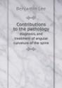Contributions To The Pathology Diagnosis, And Treatment Of Angular Curvature Of The Spine - Preview