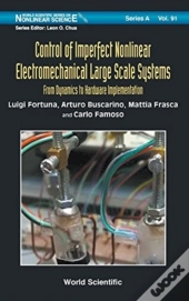 Control Of Imperfect Nonlinear Electromechanical Large Scale Systems: From Dynamics To Hardware Implementation