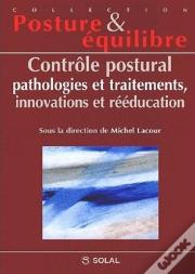 Controle Postural - Pathologies Et Traitements, Innovations Et Reeducation