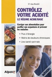 Capa do artigo Contrôlez Votre Acidité ; Le Régime Acide/Base ; Corriger Son Alimentation Pour Purifier Son Organisme Et Prévenir Les Maladies