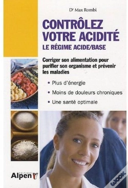 Capa do artigo Contrôlez Votre Acidité ; Le Régime Acide/Base ; Corriger Son Alimentation Pour Purifier Son Organisme Et Prévenir Les Maladies