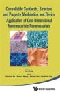 Controllable Synthesis, Structure And Property Modulation And Device Application Of One-Dimensional Nanomaterials - Proceedings Of The 4th Internation - Preview
