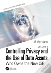 Controlling Privacy And The Use Of Data Assets - Volume 1