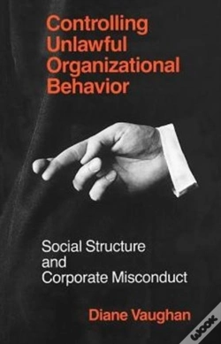 Capa do artigo Controlling Unlawful Organizational Behavior Â€“ Social Structure And Corporate Misconduct