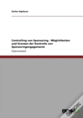 Controlling Von Sponsoring - Maã‚Â¶Glichkeiten Und Grenzen Der Kontrolle Von Sponsoringengagements
