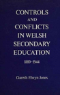 Controls And Conflicts In Welsh Secondary Education, 1889-1944 - Preview