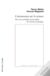 Controverses Sur La Science ; Pour Une Sociologie Transversaliste De L'Activité Scientifique