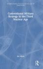 Conventional Military Strategy In The Third Nuclear Age - Preview