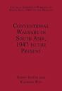 Conventional Warfare In South Asia, 1947 To The Present - Preview