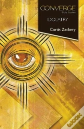 Converge Bible Studies: Idolatry