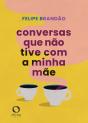 Conversas Que Não Tive Com A Minha Mãe - Preview