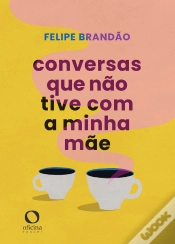 Capa do artigo Conversas Que Não Tive Com A Minha Mãe