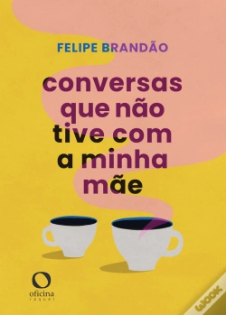 Capa do artigo Conversas Que Não Tive Com A Minha Mãe