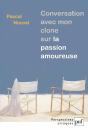 Conversation Avec Mon Clone Sur La Passion Amoureuse - Preview