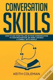 Capa do artigo Conversation Skills: How To Use Storytelling In Your  Communication To Gain Recognition, Be More Likeable, & Connect With People