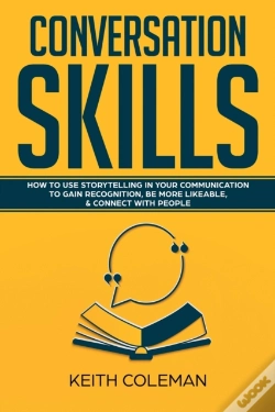 Capa do artigo Conversation Skills: How To Use Storytelling In Your  Communication To Gain Recognition, Be More Likeable, & Connect With People