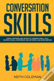 Capa do artigo Conversation Skills: Useful Methods And Advice To Conquer Small Talk, Improve Social Confidence And Network Like Never Before