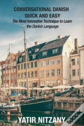 Conversational Danish Quick And Easy: The Most Innovative Technique To Learn The Danish Language