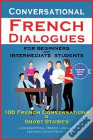 Conversational French Dialogues For Beginners And Intermediate Students