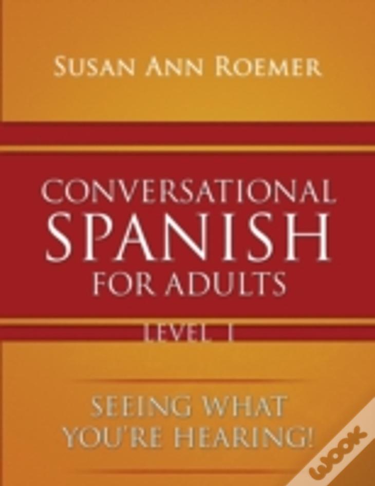 Conversational Spanish For Adults: Seeing What You'Re Hearing!