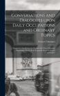 Conversations And Dialogues Upon Daily Occupations And Ordinary Topics - Preview