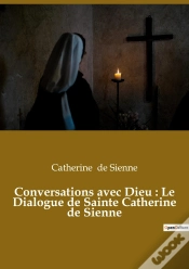 Capa do artigo Conversations Avec Dieu : Le Dialogue De Sainte Catherine De Sienne : Un Livre Dans Lequel Catherine De Sienne Rend Compte De Ses Conversations Avec D