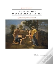 Conversations Avec Les Choses Muettes