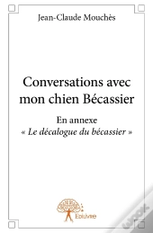 Conversations Avec Mon Chien Bécassier