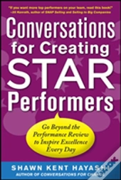 Conversations For Creating Star Performers: Go Beyond The Performance Review To Inspire Excellence Every Day