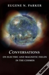 Conversations On Electric And Magnetic Fields In The Cosmos