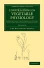 Conversations On Vegetable Physiology: Volume 2 - Preview