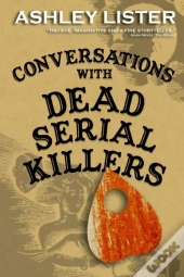 Conversations With Dead Serial Killers
