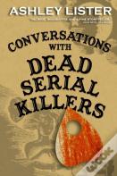 Conversations With Dead Serial Killers