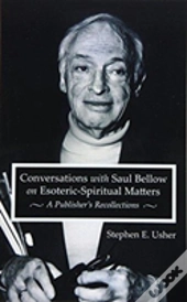 Conversations With Saul Bellow On Esoteric-Spiritual Matters