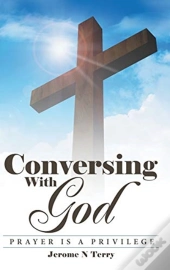 Conversing With God: Prayer Is A Privile
