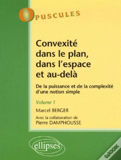 Capa do artigo Convexité Dans Le Plan, Dans L'Espace Et Au-Delà. De La Puissance À La Complexité D'Une Notion Simple - Volume 1 - N°5